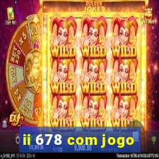 ii 678 com jogo